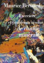 Couverture du livre « Exercices Et Problemes Resolus De Chimie Minerale » de Maurice Bernard aux éditions Dunod
