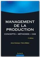 Couverture du livre « Management de la production ; concepts, méthodes, cas (2e édition) » de Anne Gratacap et Pierre Medan aux éditions Dunod