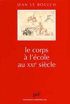 Couverture du livre « Corps a l'ecole au xxie siecle (le) » de Le Boulch J aux éditions Puf