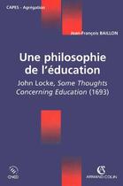 Couverture du livre « Une philosophie de l'éducation, de John Locke ; CAPES/agrégation » de Jean-Francois Baillon aux éditions Armand Colin