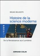 Couverture du livre « Histoire de la science moderne ; de la Renaissance aux Lumières » de Bruno Belhoste aux éditions Armand Colin