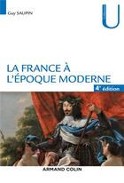 Couverture du livre « La France à l'époque moderne (4e édition) » de Guy Saupin aux éditions Armand Colin