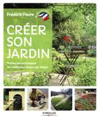 Couverture du livre « Créer son jardin » de Frederic Faure aux éditions Eyrolles