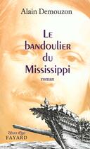 Couverture du livre « Le bandoulier du Mississipi » de Alain Demouzon aux éditions Fayard