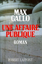 Couverture du livre « Une affaire publique » de Max Gallo aux éditions Robert Laffont