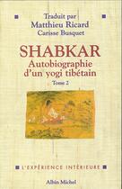 Couverture du livre « Shabkar - Autobiographie d'un yogi tibétain - tome 2 » de Rangdrol Shabkar Tsogdrouk aux éditions Albin Michel