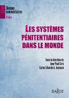 Couverture du livre « Les systèmes pénitentiaires dans le monde » de Jean-Paul Cere et Carlos Eduardo A. Japiassu aux éditions Dalloz