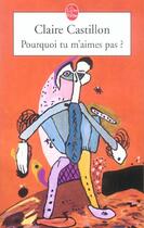 Couverture du livre « Pourquoi tu m'aimes pas ? » de Claire Castillon aux éditions Le Livre De Poche