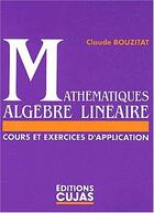 Couverture du livre « Mathematiques : algebre lineaire » de Bouzitat aux éditions Cujas