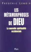 Couverture du livre « Les métamorphoses de Dieu ; la nouvelle spiritualité occidentale » de Frederic Lenoir aux éditions Plon