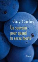 Couverture du livre « Un souvenir pour quand tu seras morte » de Carlier Guy aux éditions Plon