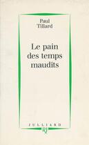 Couverture du livre « Le pain des temps maudits » de Paul Tillard aux éditions Julliard