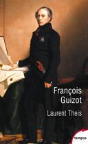 Couverture du livre « Francois Guizot » de Laurent Theis aux éditions Tempus/perrin