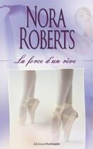 Couverture du livre « La Force D'Un Reve » de Nora Roberts aux éditions Harlequin