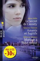 Couverture du livre « Le secret de Cassidy ; amants et fugitifs ; mariage à haut risque » de Jenna Mills et Rebecca Winters et Saranne Dawson aux éditions Harlequin