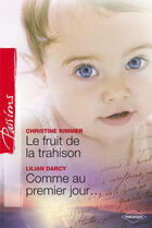 Couverture du livre « Le fruit de la trahison ; comme au premier jour » de Christine Rimmer et Lilian Darcy aux éditions Harlequin