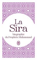Couverture du livre « La Sîra : biographie du prophète Muhammad » de Wahib Atallah aux éditions J'ai Lu