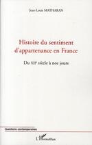 Couverture du livre « Histoire du sentiment d'appartenance en France du XII siècle à nos jours » de Jean-Louis Matharan aux éditions L'harmattan