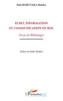 Couverture du livre « Écrit information et communication en RDC ; essai de bibliologie » de Bob Bateko Bibutaka aux éditions Editions L'harmattan