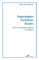 Couverture du livre « Impromptus, variations, études ; essais de littérature générale et comparée » de Daniel-Henri Pageaux aux éditions Editions L'harmattan