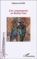 Couverture du livre « L'art contemporain au burkina faso » de Stephane Eliard aux éditions Editions L'harmattan