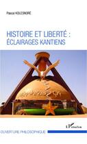 Couverture du livre « Histoire et liberté : éclairages kantiens » de Pascal Kolesnore aux éditions Editions L'harmattan