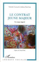 Couverture du livre « Le contrat jeune majeur ; un temps négocié » de Nathalie Guimard et Juliette Petit-Gats aux éditions L'harmattan