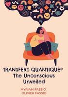 Couverture du livre « Transfert quantique the unconscious unveiled » de Olivier Fassio et Myriam Fassio aux éditions Books On Demand