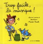 Couverture du livre « Trop facile, la musique ! » de Claire Laurens et Marion Puech aux éditions Actes Sud Junior