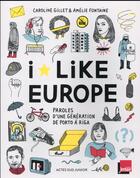 Couverture du livre « I like Europe ; paroles d'une génération de Porto à Riga » de Amelie Fontaine et Caroline Gillet aux éditions Actes Sud Junior