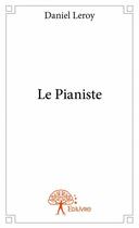 Couverture du livre « Le pianiste » de Daniel Leroy aux éditions Edilivre