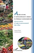 Couverture du livre « Agricultures et développement urbain en Afrique subsaharienne ; gouvernance et approvisionnement des villes » de Laurent Parrot aux éditions Editions L'harmattan