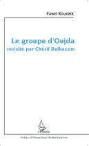 Couverture du livre « Le groupe d'oujda revisité par Chérif Belkacem » de Fawzi Rouzeik aux éditions Editions L'harmattan