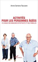 Couverture du livre « Activités pour les personnes âgées : À l'usage des maisons de retraite et des familles » de Anne Serrero-Taccoen aux éditions L'harmattan