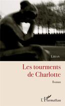 Couverture du livre « Les tourments de Charlotte » de Lirian aux éditions L'harmattan