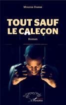 Couverture du livre « Tout sauf le caleçon » de Moussa Dienne aux éditions L'harmattan