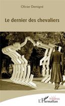 Couverture du livre « Le dernier des chevaliers » de Olivier Demigne aux éditions L'harmattan