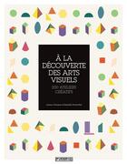 Couverture du livre « À la découverte des arts visuels ; 200 ateliers créatifs » de Jeanne Chausson et Elisabeth Evrard aux éditions Pyramyd