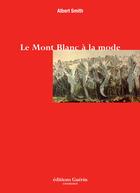 Couverture du livre « Le Mont-Blanc à la mode » de Albert Smith aux éditions Epagine