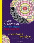 Couverture du livre « Livre a gratter anti-stress - couleurs de reve » de Eva Schindler aux éditions Mineditions