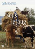 Couverture du livre « Sous le joug » de Odile Bogard aux éditions Editions Du Mot Passant