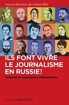 Couverture du livre « Ils font vivre le journalisme en Russie ! : portraits de journalistes indépendants » de Johann Bihr aux éditions Les Petits Matins