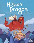 Couverture du livre « Mission dragon ; princesse en détresse » de Vallery Juliette et Anna Aparicio Catala aux éditions Abc Melody