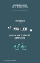 Couverture du livre « Ivan Illich ; pour une ascèse volontaire et conviviale » de Thierry Paquot aux éditions Le Passager Clandestin