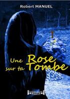 Couverture du livre « Une rose sur ta tombe » de Robert Manuel aux éditions Sudarenes