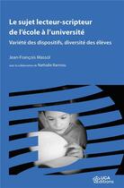 Couverture du livre « Le sujet lecteur-scripteur de l'ecole a l'universite - variete des dispositifs, diversite des eleves » de Jean-Francois Massol aux éditions Uga Éditions