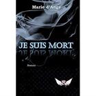 Couverture du livre « Je suis mort » de Marie D' Ange aux éditions La Rose Du Soir