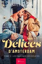 Couverture du livre « Aux délices d'Amsterdam t. : les origines des délices » de Emily Chain aux éditions So Romance