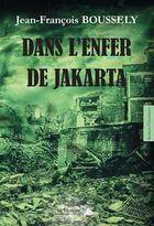 Couverture du livre « Dans l'enfer de Jakarta » de Jean-Francois Boussely aux éditions Saint Honore Editions