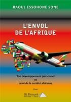 Couverture du livre « L envol de l afrique ton developpement personnel et celui de la societe africaine » de Essohone Sone Raoul aux éditions Saint Honore Editions